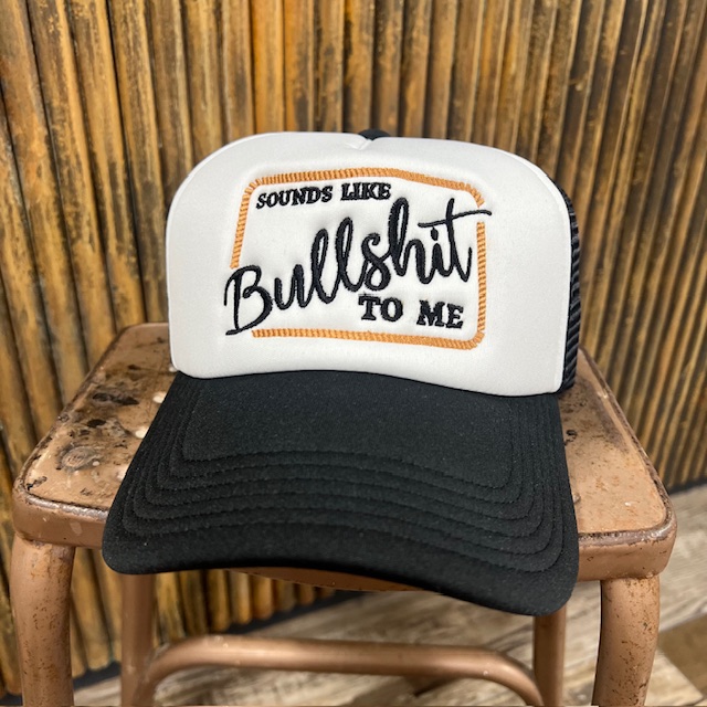 Sounds Like Bullshit to Me Embroidered Foam Trucker
