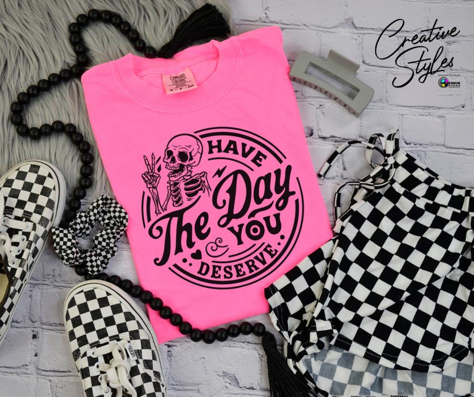 Have the Day You Deserve Tee