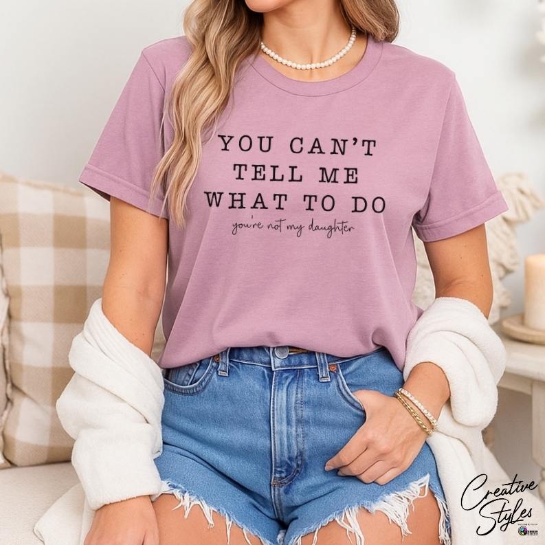 You Can't Tell Me What to Do Tee