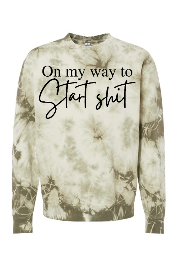 On My Way To Start Shit Tie Dyed Sweatshirt