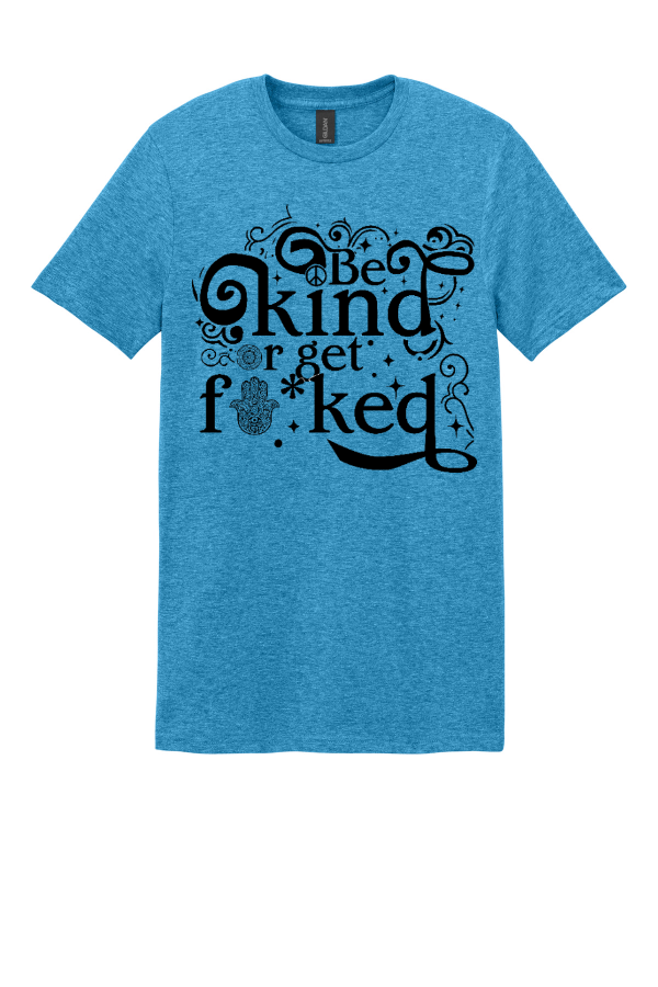 Be Kind or Get F*cked T-Shirt