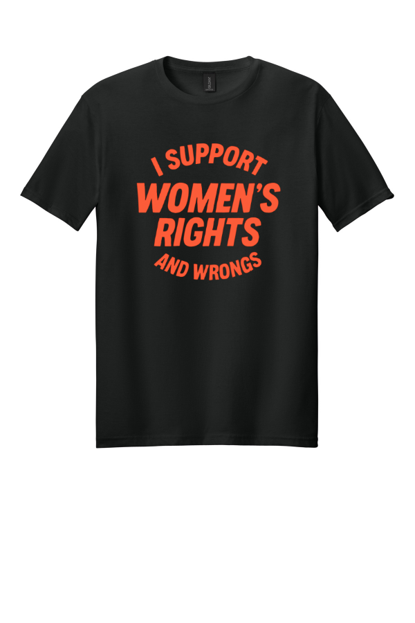 I Support Women's Rights and Wrongs T-Shirt