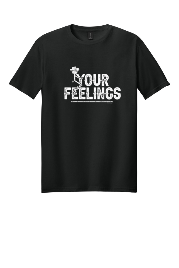 F Your Feelings T-Shirt
